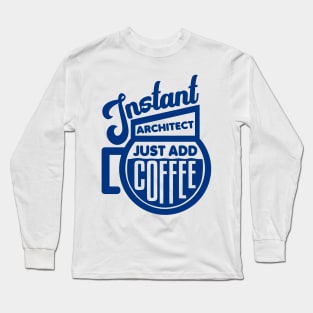 Instant architect just add coffee Long Sleeve T-Shirt